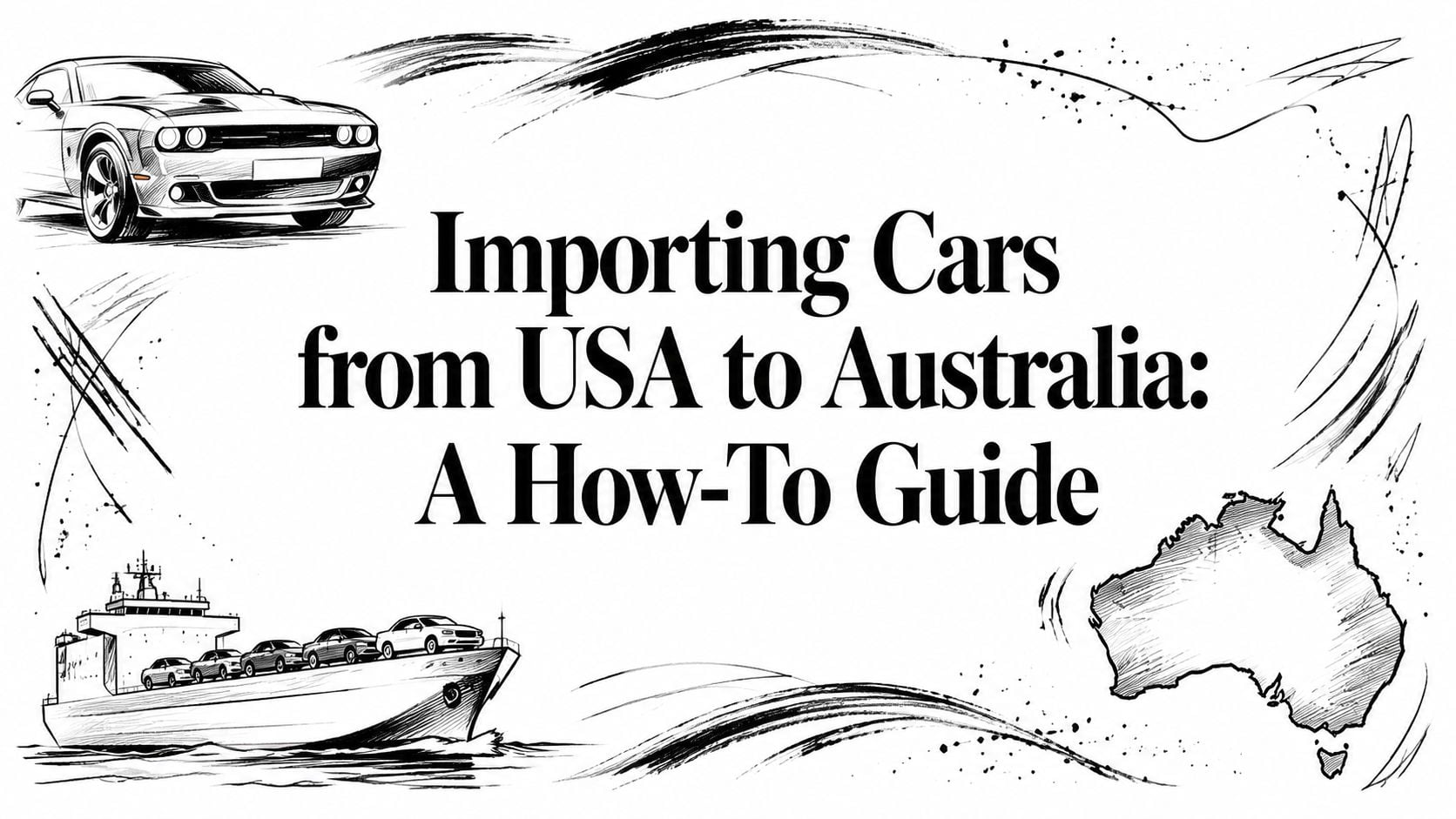 Importing Cars from USA to Australia: A How-To Guide (header illustration with a car, ship, and Australia map)